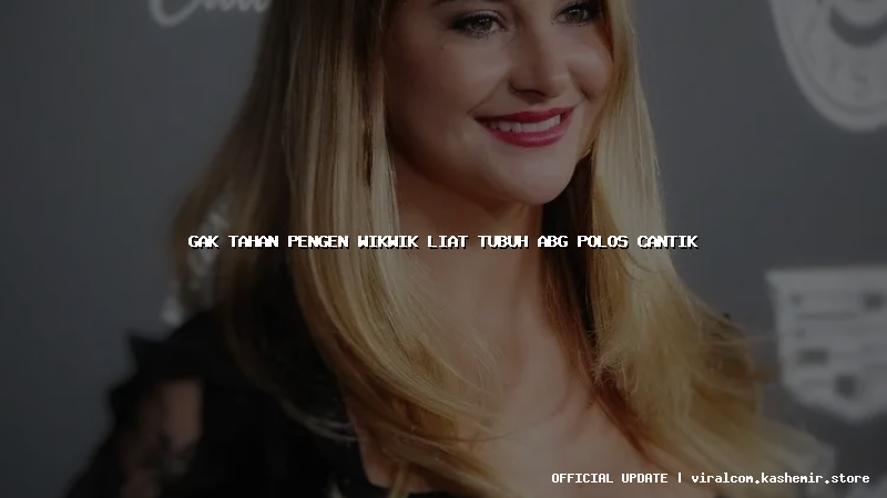 gak tahan pengen wikwik liat tubuh abg polos cantik