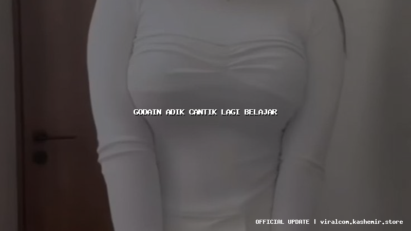 godain adik cantik lagi belajar