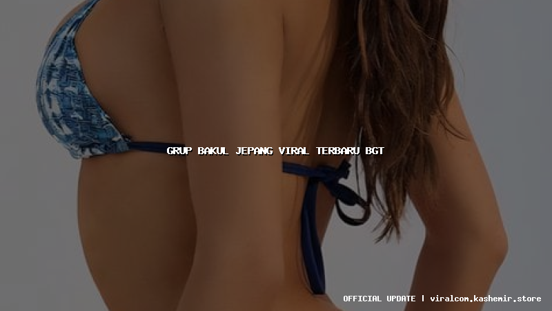 grup bakul jepang viral terbaru bgt