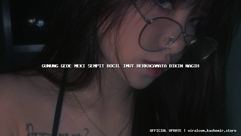 gunung gede meki sempit bocil imut berkacamata bikin nagih