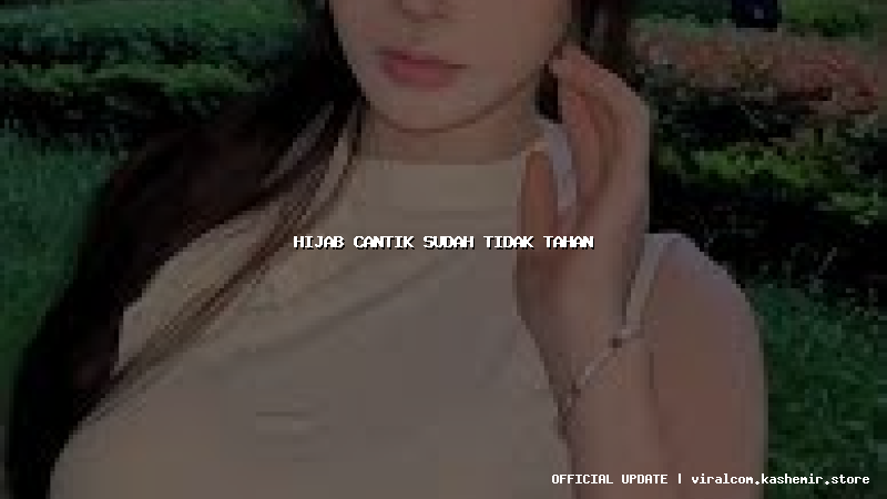 hijab cantik sudah tidak tahan