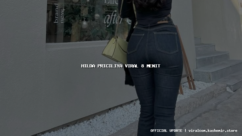 hilda priciliya viral 8 menit