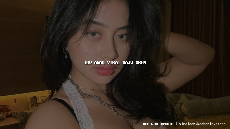 ibu anak viral baju oren