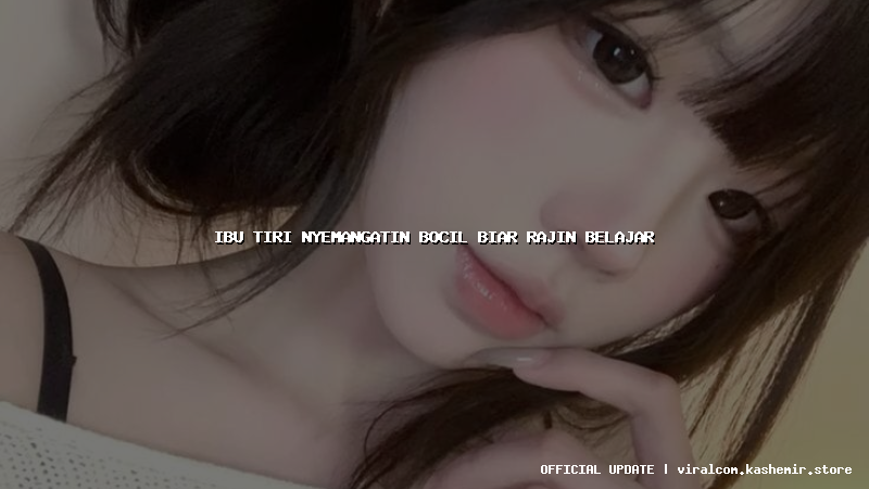 ibu tiri nyemangatin bocil biar rajin belajar