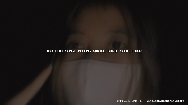 ibu tiri sange pegang kontol bocil saat tidur