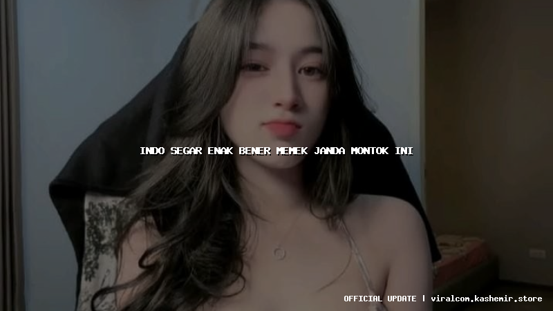 indo segar enak bener memek janda montok ini
