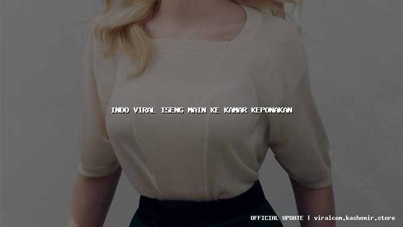 indo viral iseng main ke kamar keponakan