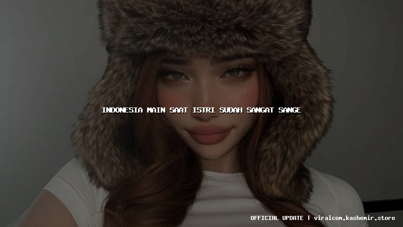 indonesia main saat istri sudah sangat sange