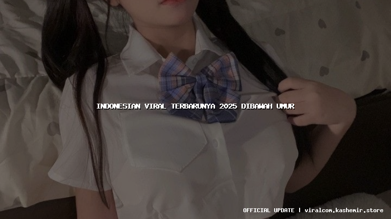 indonesian viral terbarunya 2025 dibawah umur