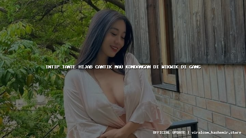 intip tante hijab cantik mau kondangan di wikwik di gang