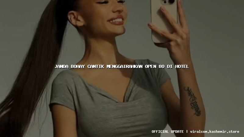 janda bohay cantik menggairahkan open bo di hotel
