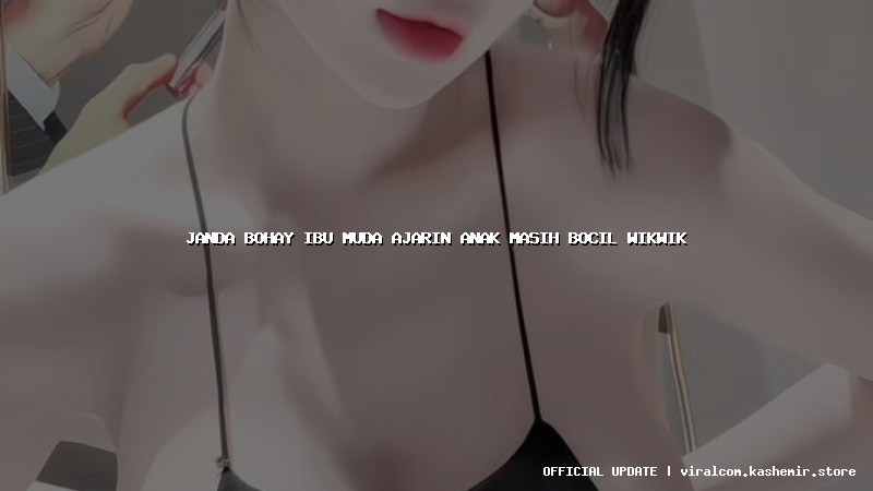 janda bohay ibu muda ajarin anak masih bocil wikwik