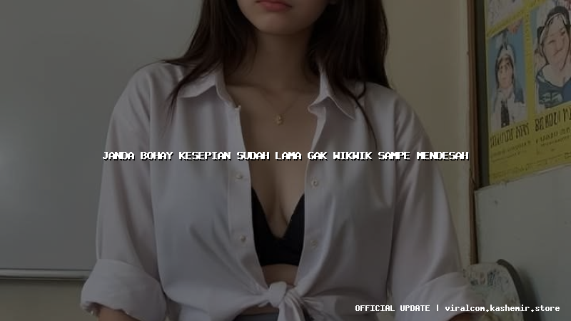 janda bohay kesepian sudah lama gak wikwik sampe mendesah