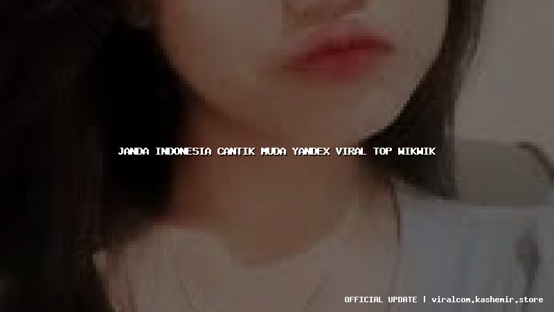 janda indonesia cantik muda yandex viral top wikwik
