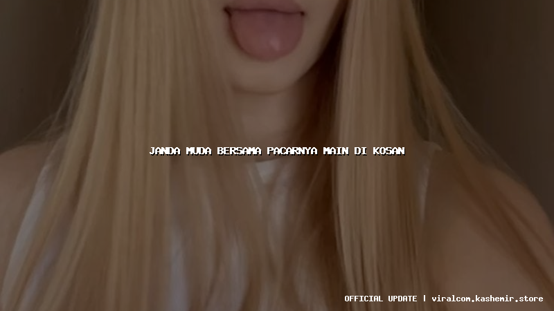 janda muda bersama pacarnya main di kosan