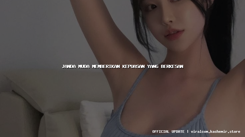 janda muda memberikan kepuasan yang berkesan