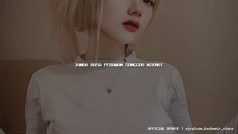 janda rasa perawan sungguh nikmat