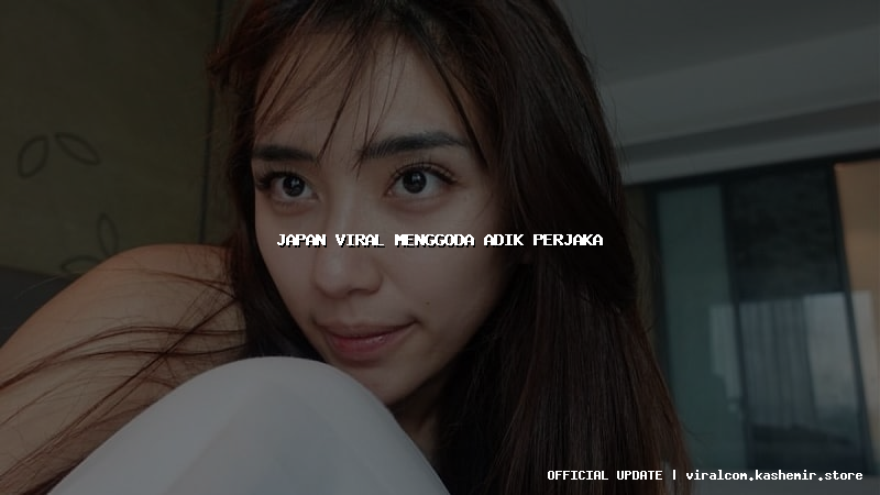 japan viral menggoda adik perjaka