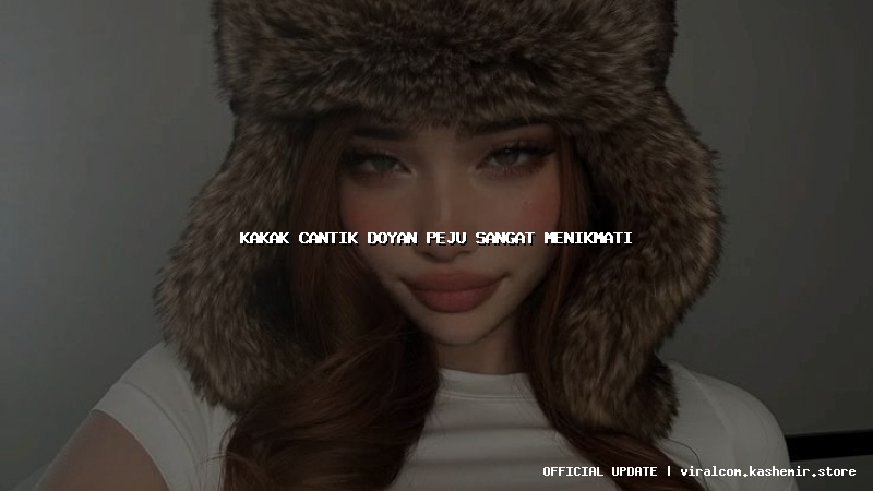 kakak cantik doyan peju sangat menikmati