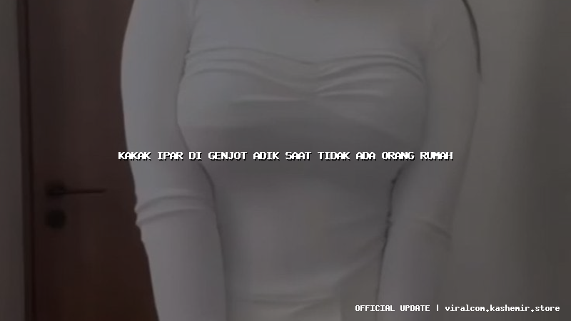 kakak ipar di genjot adik saat tidak ada orang rumah