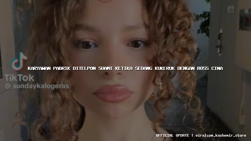 karyawan pabrik ditelpon suami ketika sedang kukeruk dengan boss cina