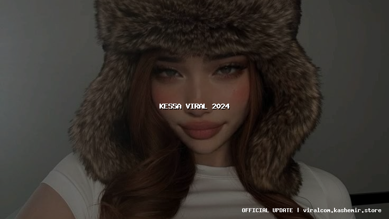 kessa viral 2024