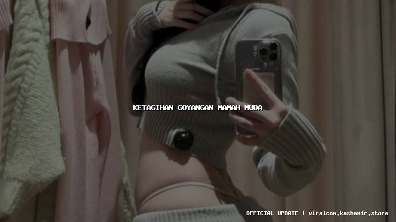 ketagihan goyangan mamah muda