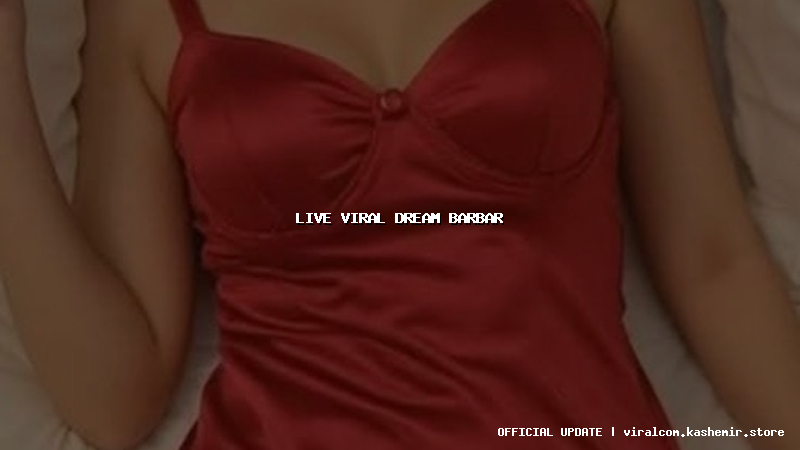 live viral dream barbar