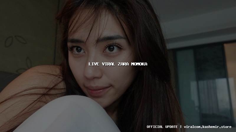 live viral zara momoka