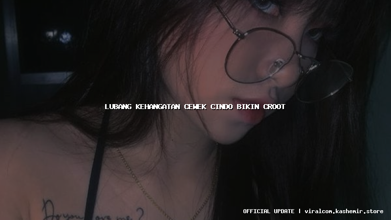 lubang kehangatan cewek cindo bikin croot
