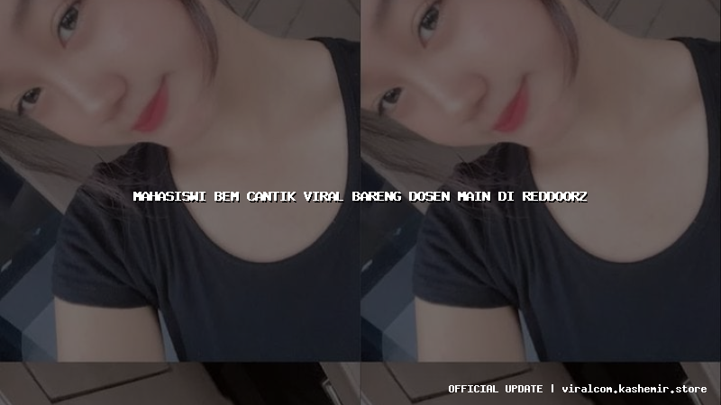 mahasiswi bem cantik viral bareng dosen main di reddoorz
