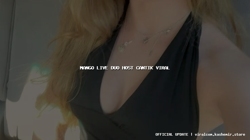 mango live duo host cantik viral