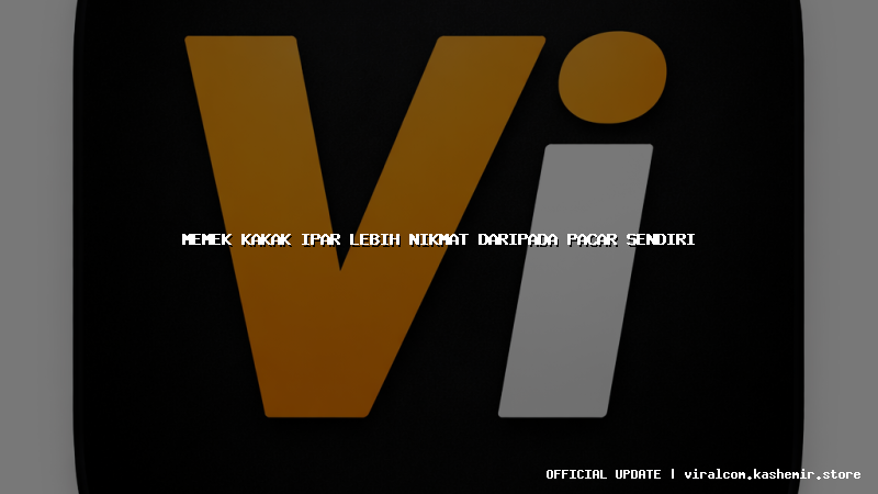 memek kakak ipar lebih nikmat daripada pacar sendiri