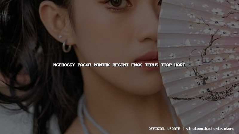 ngedoggy pacar montok begini enak terus tiap hari