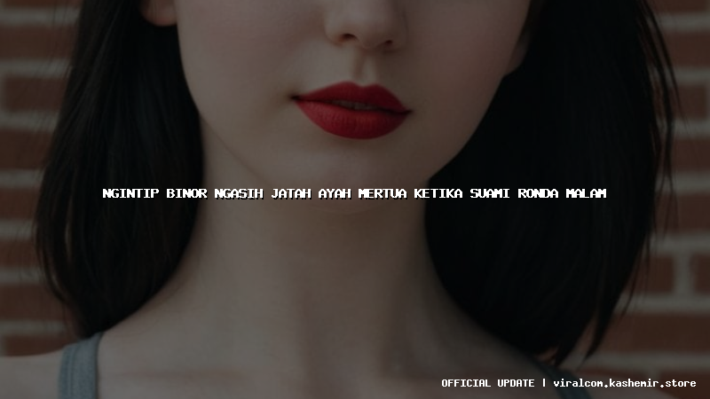 ngintip binor ngasih jatah ayah mertua ketika suami ronda malam