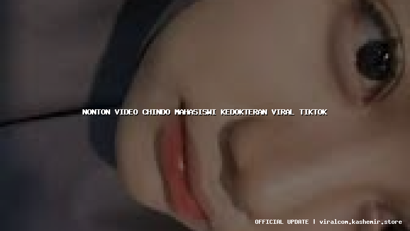 nonton video chindo mahasiswi kedokteran viral tiktok