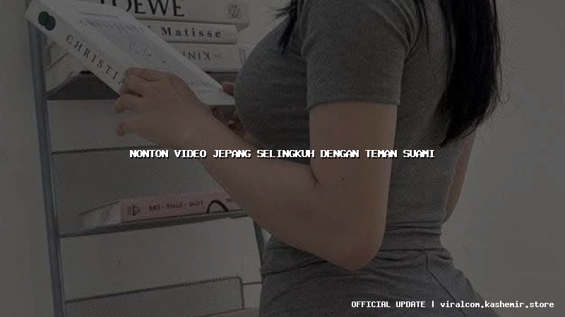 nonton video jepang selingkuh dengan teman suami