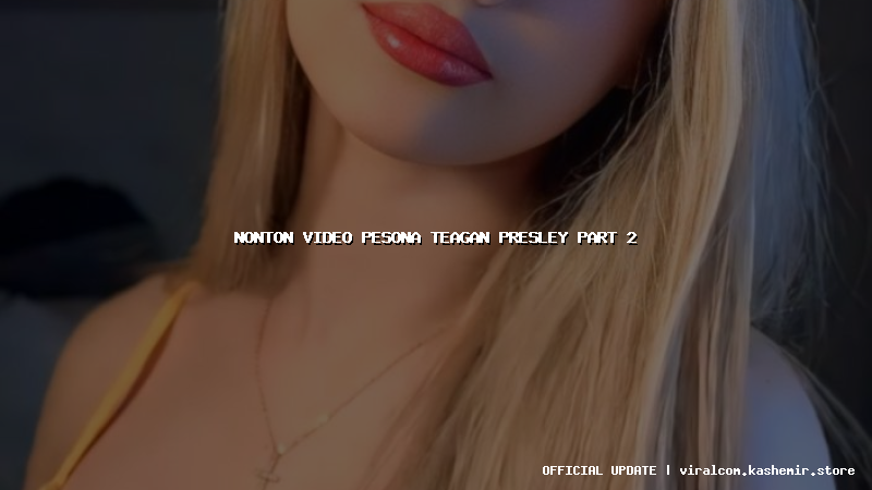 nonton video pesona teagan presley part 2