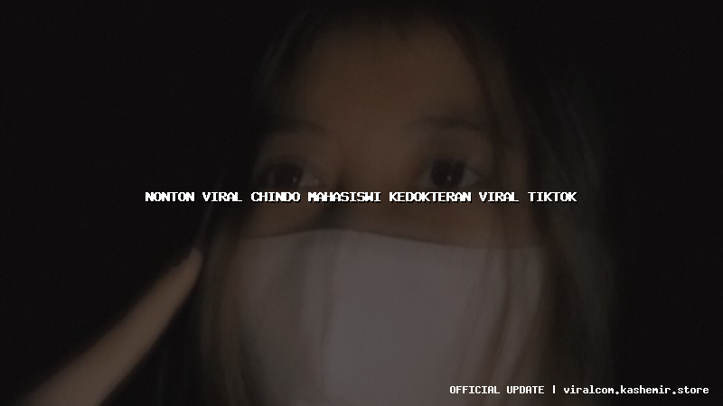 nonton viral chindo mahasiswi kedokteran viral tiktok