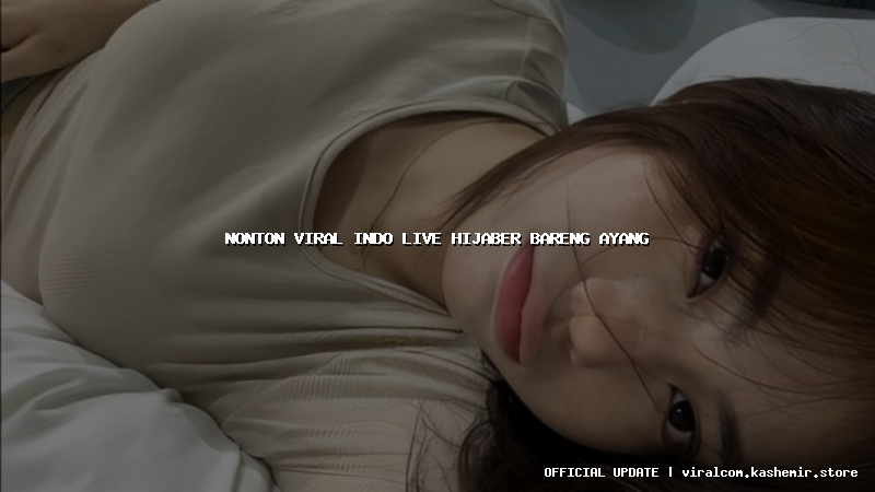 nonton viral indo live hijaber bareng ayang