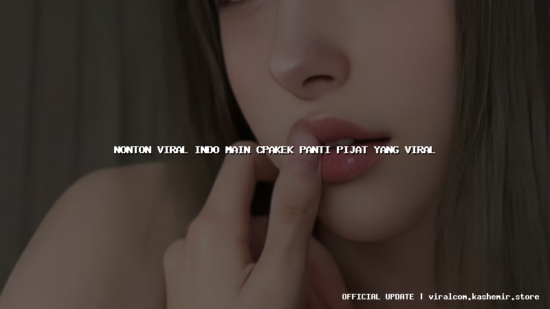 nonton viral indo main cpakek panti pijat yang viral