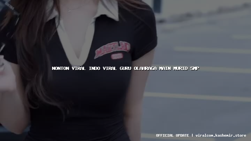 nonton viral indo viral guru olahraga main murid smp