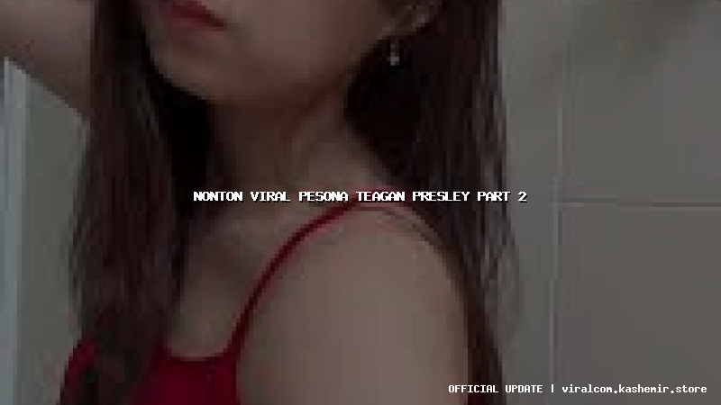 nonton viral pesona teagan presley part 2
