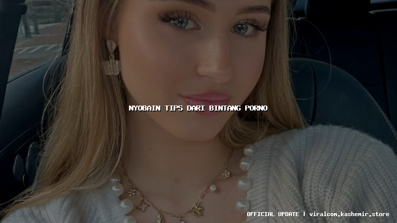 nyobain tips dari bintang porno