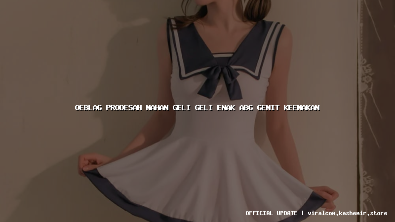 oeblag prodesah nahan geli geli enak abg genit keenakan