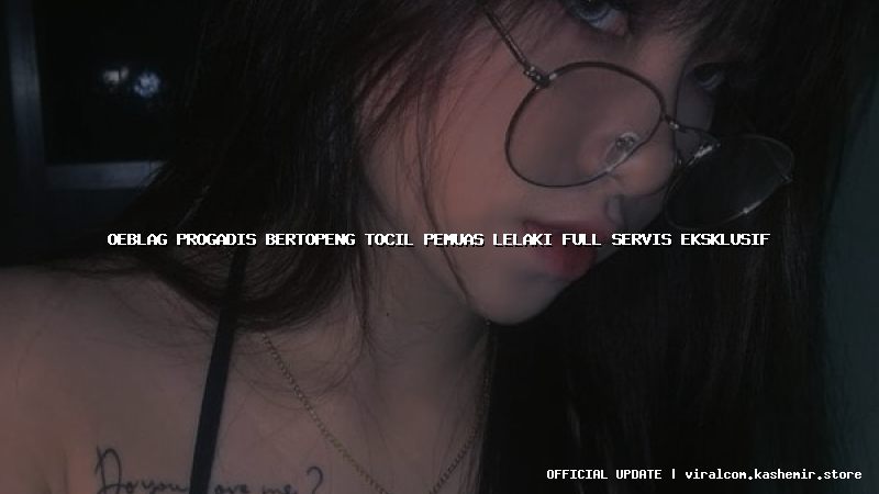 oeblag progadis bertopeng tocil pemuas lelaki full servis eksklusif