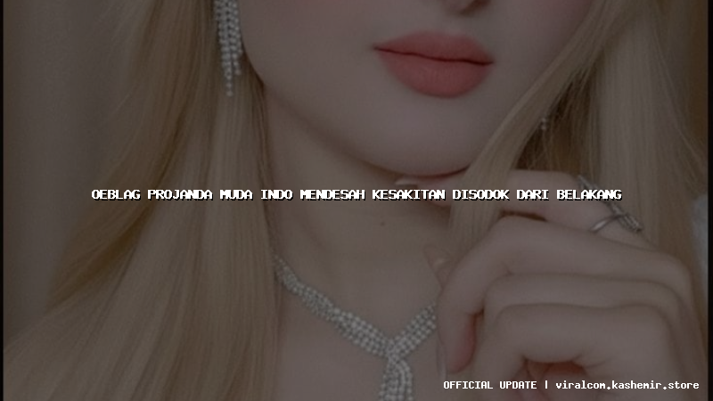 oeblag projanda muda indo mendesah kesakitan disodok dari belakang