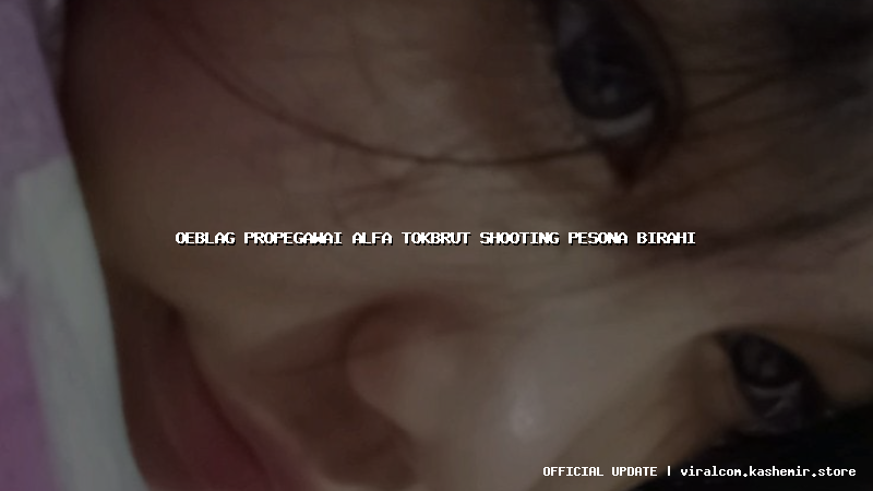 oeblag propegawai alfa tokbrut shooting pesona birahi
