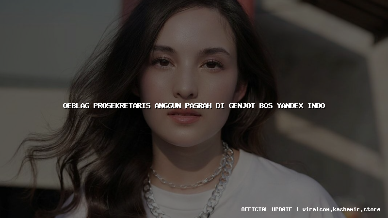 oeblag prosekretaris anggun pasrah di genjot bos yandex indo