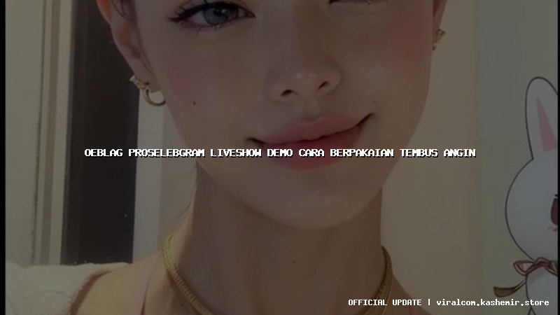 oeblag proselebgram liveshow demo cara berpakaian tembus angin